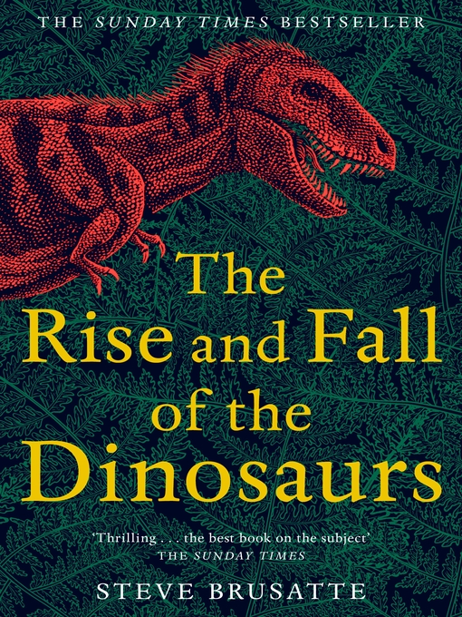 Title details for The Rise and Fall of the Dinosaurs by Steve Brusatte - Wait list